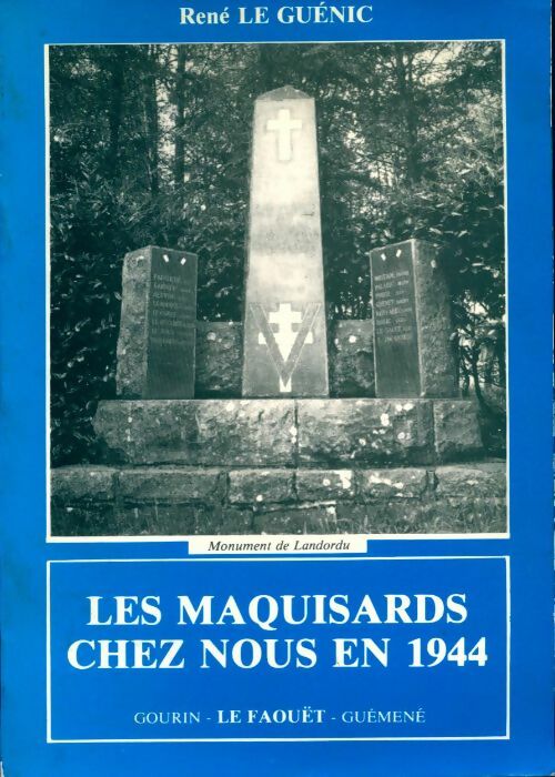 Les maquisards chez nous en 1944 : Gourin, Le Faouët, Guéméné - René Le Guénic - Livre