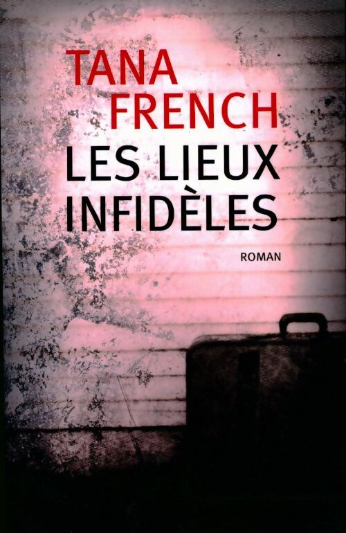 Les lieux infidèles - Tana French - Livre