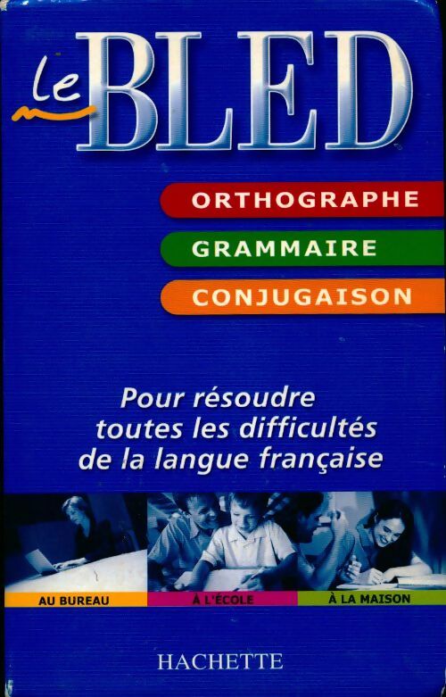 Le Bled. Orthographe / Grammaire / Conjugaison - Collectif - Livre