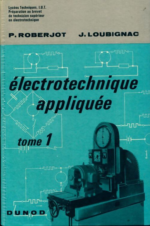 Électrotechnique appliquée Tome I - Pierre Roberjot - Livre