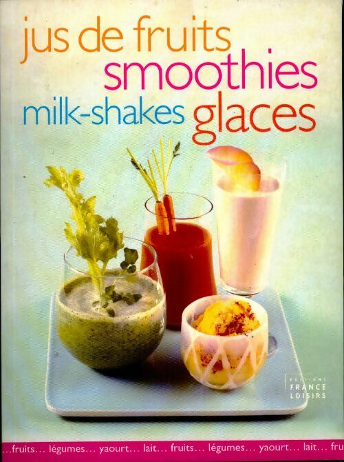 Jus de fruits, smoothies, milkshakes, glaces - Collectif - Livre