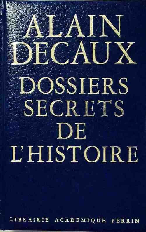 Dossiers secrets de l'histoire - Alain Decaux - Livre