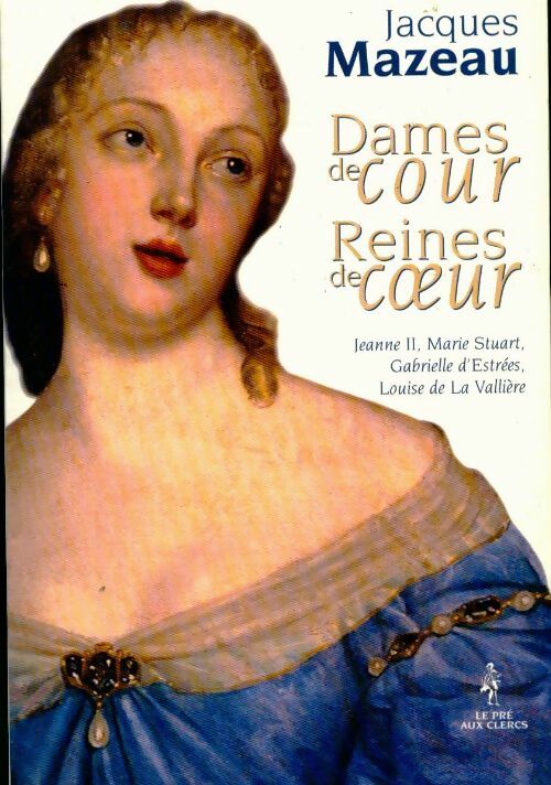 Dames de cour. Reines de coeur - Jacques Mazeau - Livre