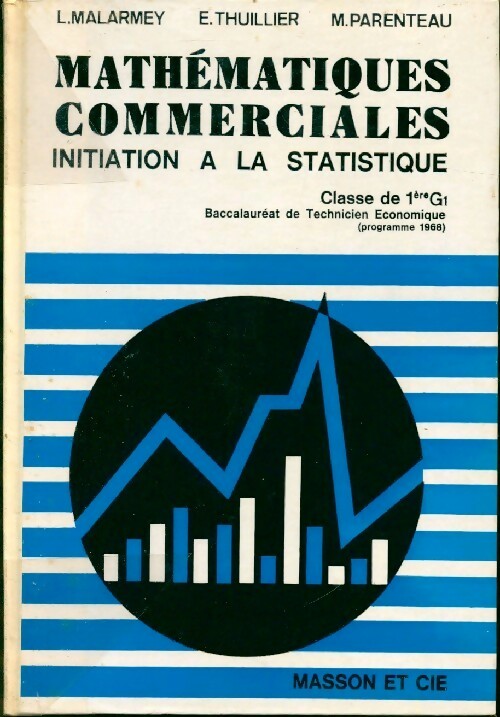 Mathématiques commerciales. Initiation à la statistique. Classe de 1ère G1 - L. Malarmey - Livre