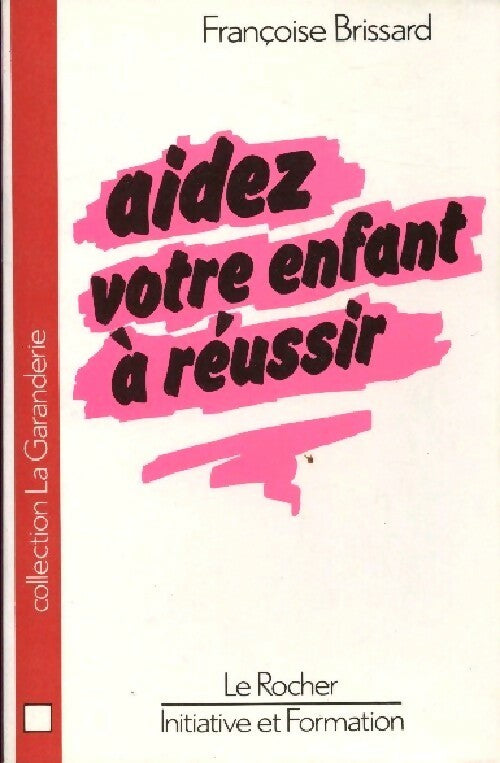 Aidez votre enfant à réussir - Françoise Brissard - Livre