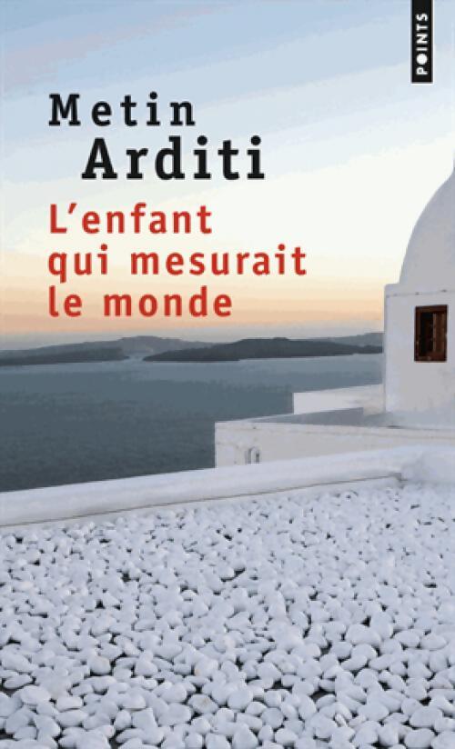 L'enfant qui mesurait le monde - Metin Arditi - Livre