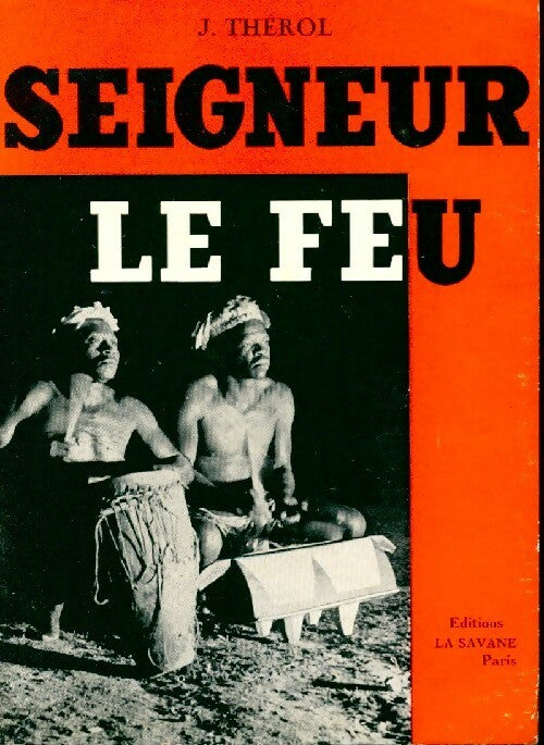 Seigneur le feu - Joseph Thérol - Livre