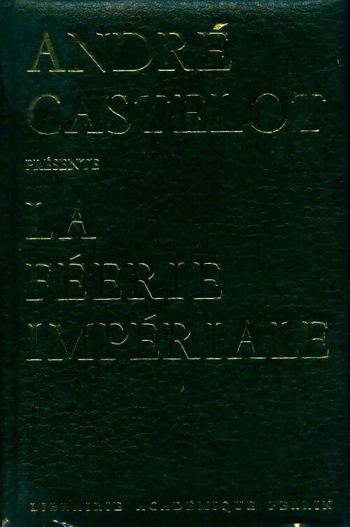 La féerie impériale - André Castelot - Livre