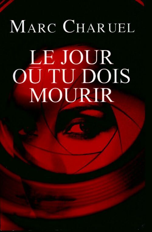 Le jour où tu dois mourir - Marc Charuel - Livre