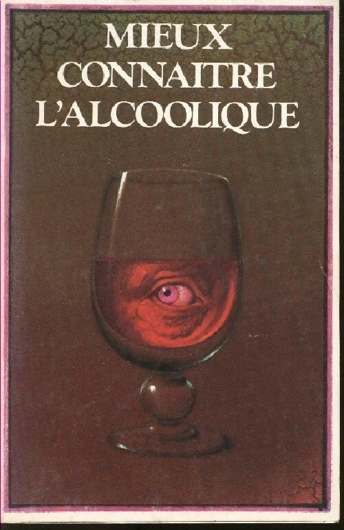 Mieux connaître l'alcoolique - Collectif - Livre
