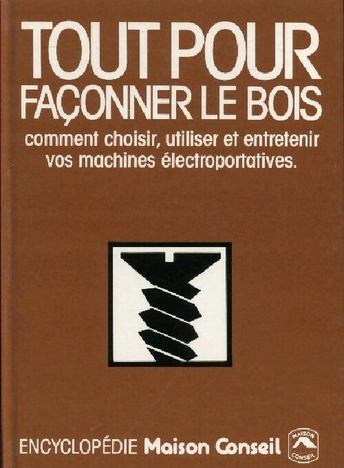 Tout pour façonner le bois - André Bischelonne - Livre