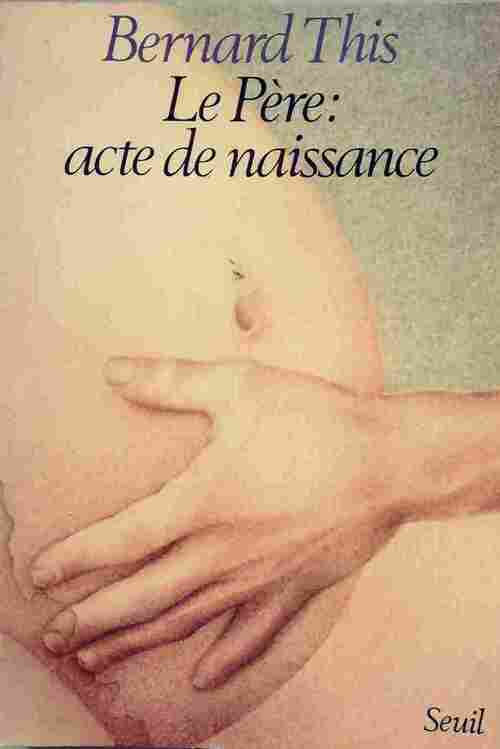 Le père : acte de naissance - Bernard This - Livre