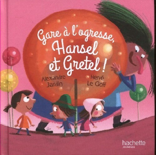 Gare à l'ogrssse, Hansel et Gretel ! - Alexandre Jardin - Livre