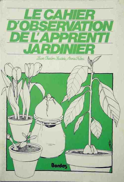 Le cahier d'observation de l'apprenti jardinier Tome I - Collectif - Livre