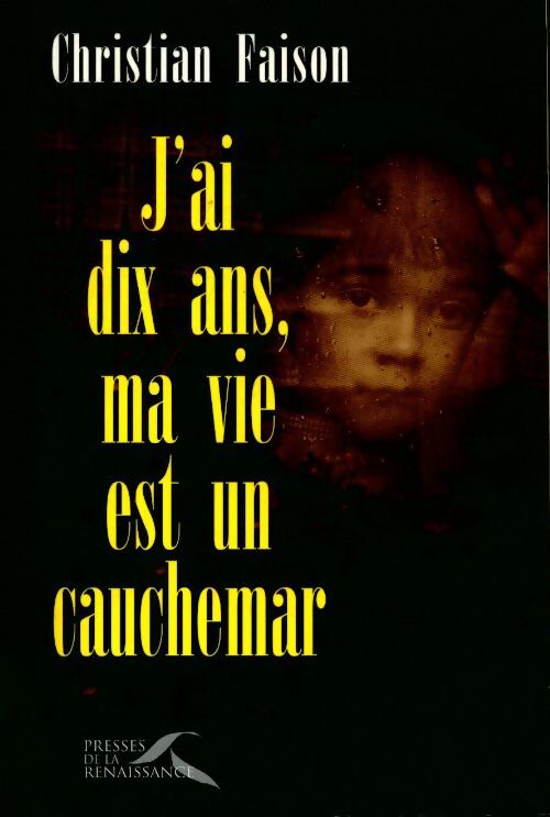 J'ai dix ans, ma vie est un cauchemar - Christian Faison - Livre