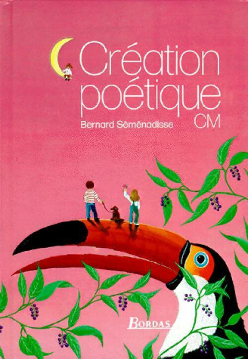 Création poétique CM - Bernard Séménadisse - Livre