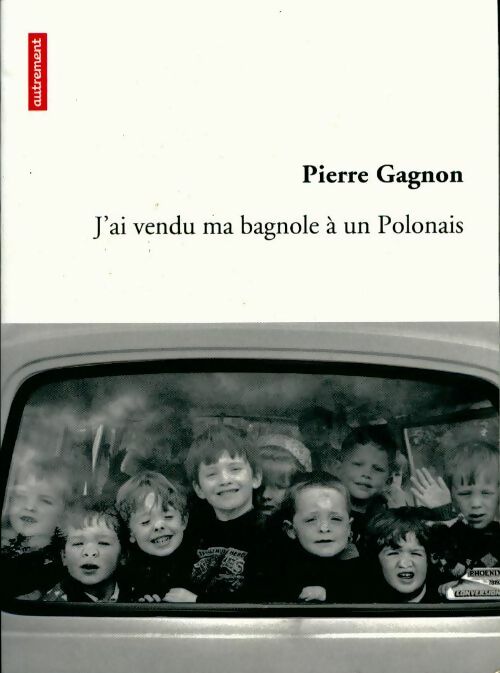 J'ai vendu ma bagnole à un Polonais - Pierre Gagnon - Livre