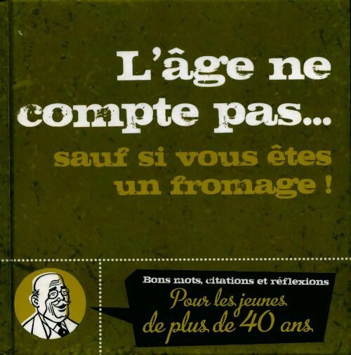 L'age ne compte pas... sauf si vous êtes un fromage ! - Collectif - Livre