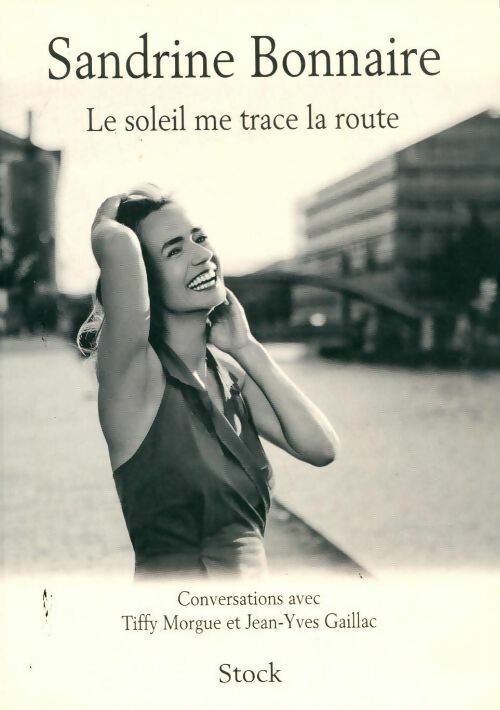 Le soleil me trace la route - Sandrine Bonnaire - Livre