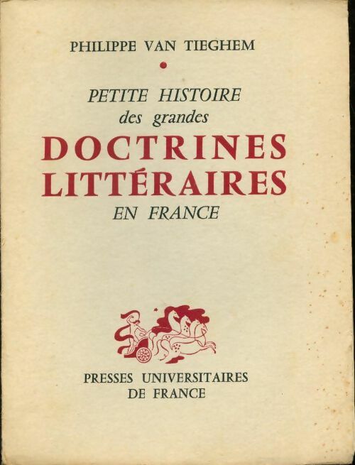 Petite histoire des grandes doctrines litteraires en france, de la pleiade au surrealisme - Philippe Van Tieghem - Livre