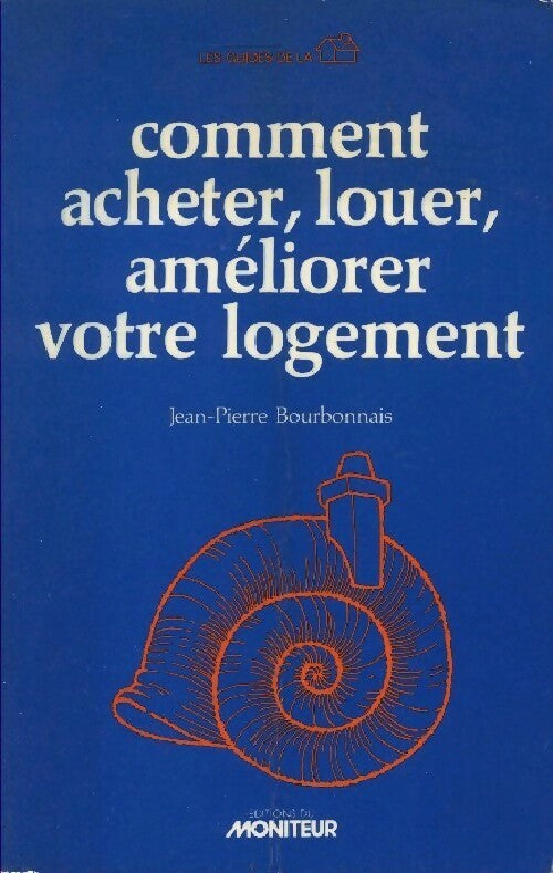 Comment acheter, louer, améliorer votre logement - Jean-Pierre Bourbonnais - Livre