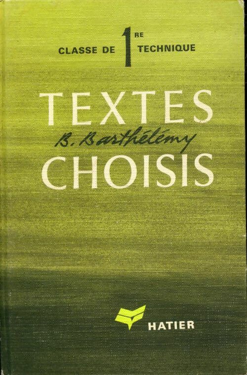 Textes choisis pour la lecture et l'explication. classe de 1ère technique. - B. Barthelemy - Livre