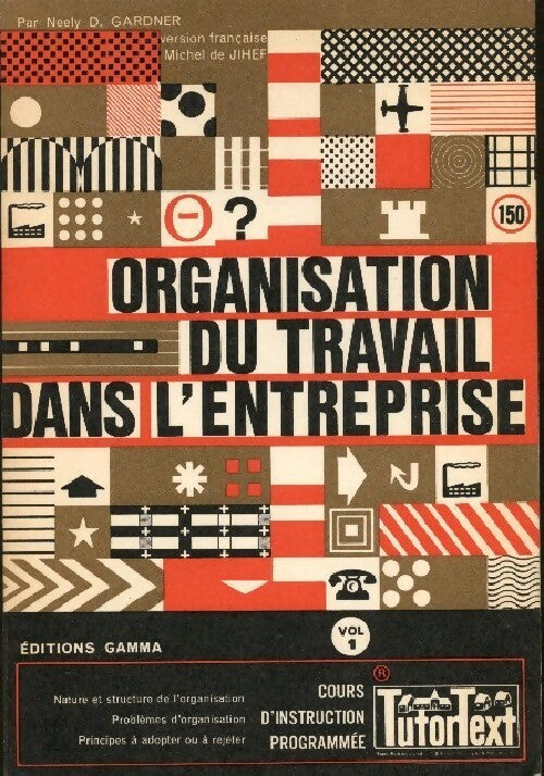 Organisation du travail dans l'entreprise Tome I - Neely D. Gardner - Livre
