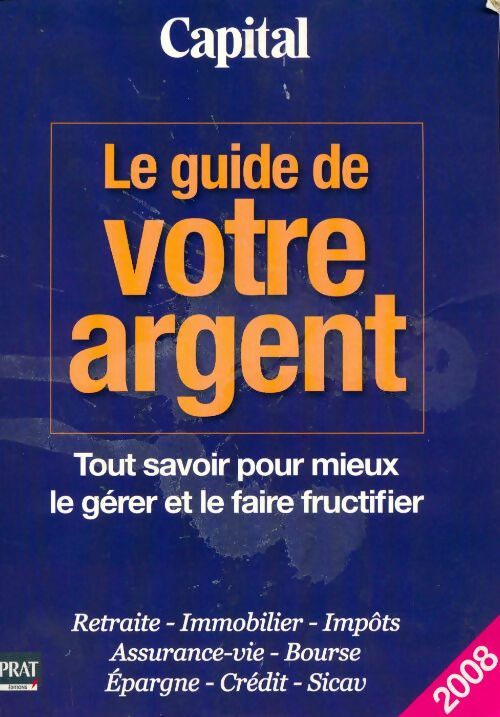 Le guide de votre argent capital. Tout savoir pour mieux le gérer et le faire fructifier - Collectif - Livre