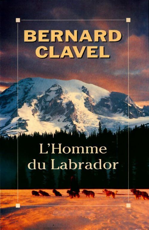 L'homme du Labrador - Bernard Clavel - Livre