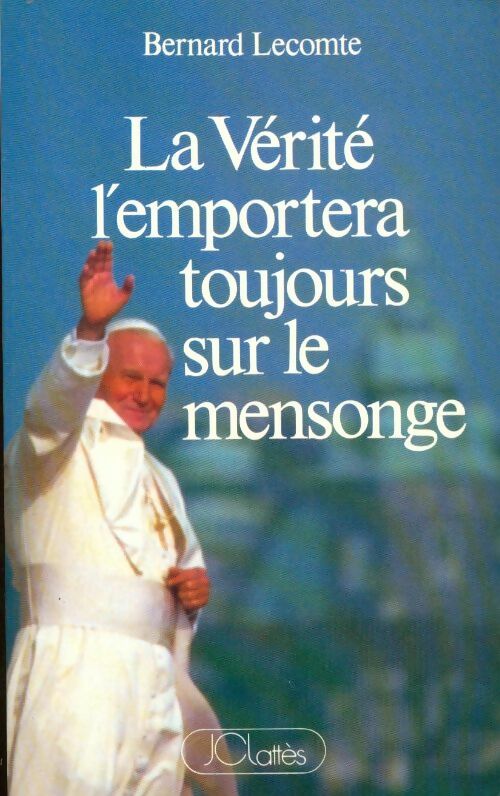 La Vérité l'emportera toujours sur le mensonge - Bernard Lecomte - Livre