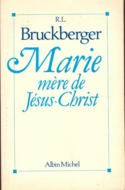 Marie mère de Jésus-Christ - Raymond Léopold Bruckberger - Livre