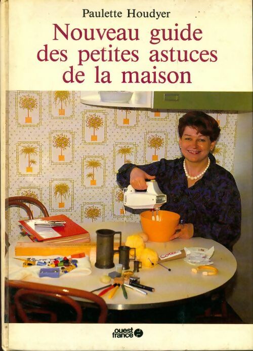 Nouveau guide des petites astuces de la maison - Paulette Houdyer - Livre
