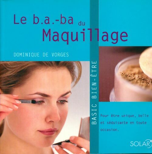 Le b.a-ba du Maquillage - Dominique De Vorges - Livre