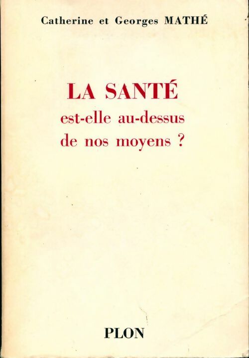 La santé est-elle au dessus de nos moyens ? - Georges Mathé - Livre