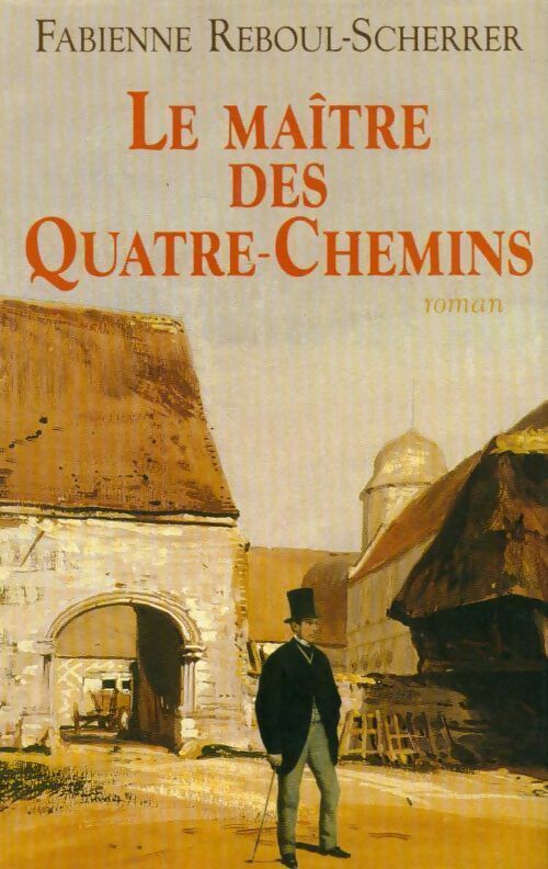Le maître des Quatre-Chemins - Fabienne Reboul-Scherrer - Livre