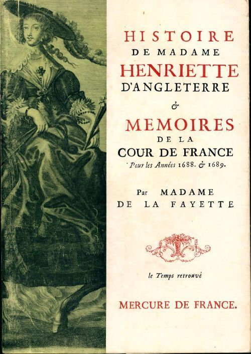 Histoire de madame Henriette d'Angleterre / Mémoires de la cour de France pour les années 1688 et 1689 - Mme De Lafayette - Livre