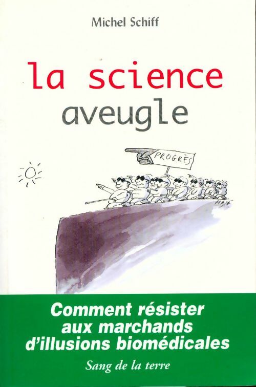 La science aveugle. Comment résister aux marchands d'illusions biomédicales - Michel Schiff - Livre