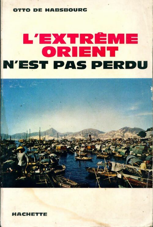 L'Extrême-Orient n'est pas perdu. - Otto De Habsbourg - Livre