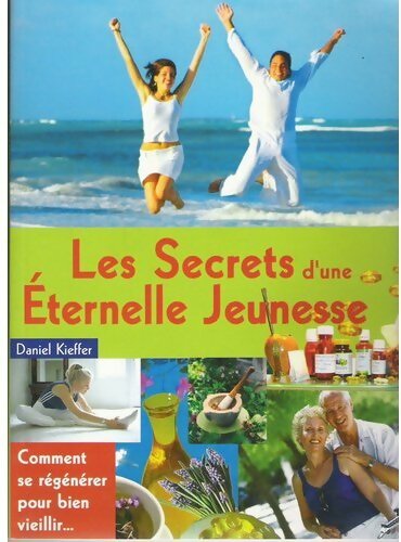 Les secrets d'une éternelle jeunesse - Daniel Kieffer - Livre