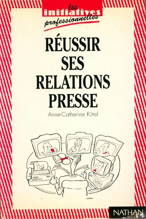 Réussir ses relations presse                                                             062097 - Anne-Catherine Kittel - Livre