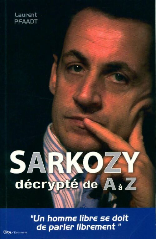 Sarkozy décrypté de A à Z - Laurent Pfaadt - Livre
