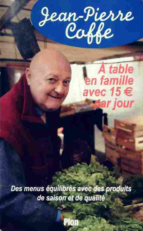 A table en famille pour 15 euros par jour - Jean-Pierre Coffe - Livre