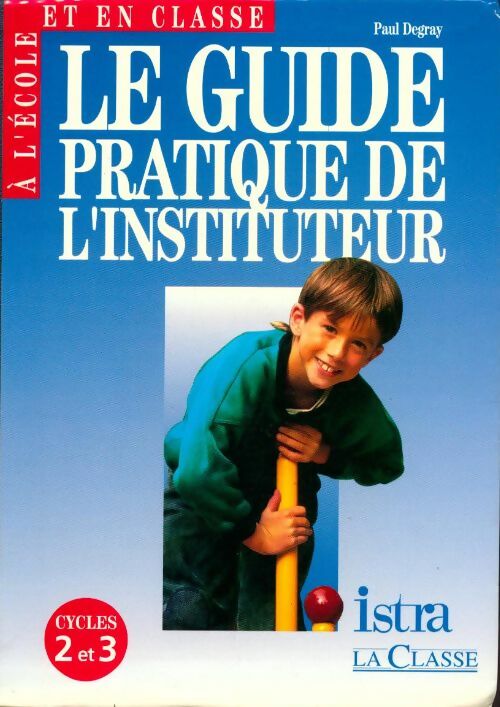 Guide pratique de l'instituteur cycles 2 et 3 - Paul Degray - Livre