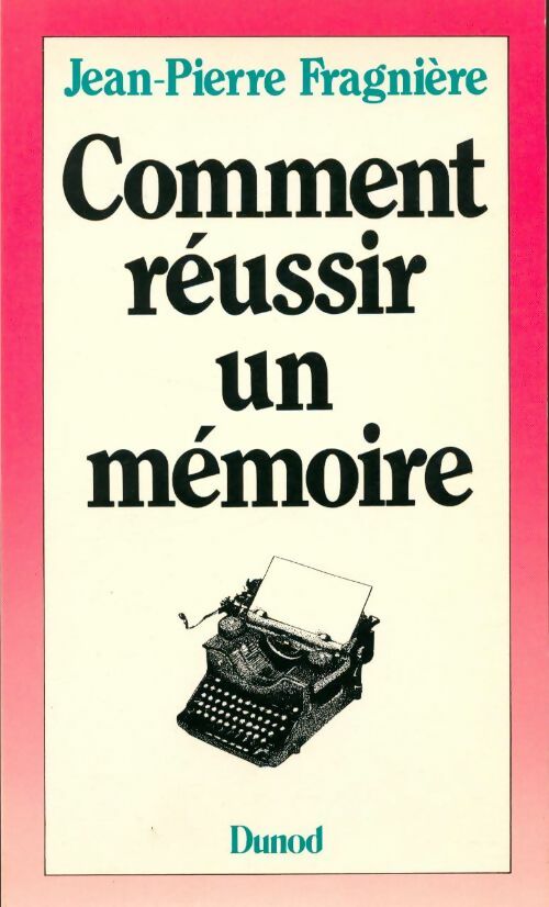 Comment réussir un mémoire - Jean-Pierre Fragnière - Livre