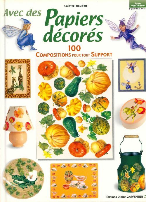 Avec des papiers décorés. 100 compositions pour tout support - Colette Rouden - Livre