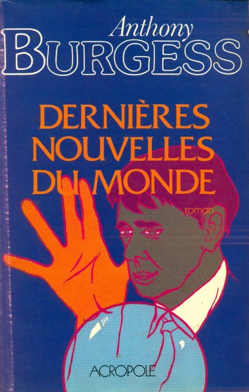 Dernières nouvelles du monde - Anthony Burgess - Livre