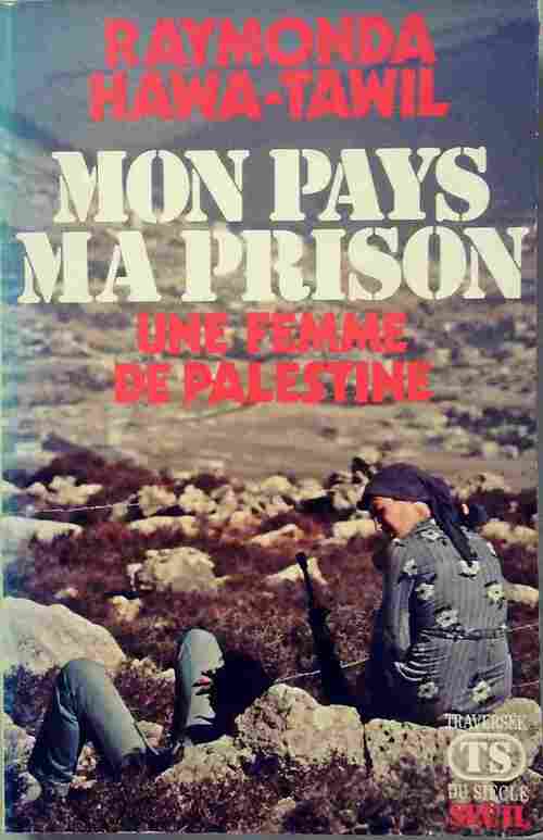 Mon pays ma prison. Une femme de Palestine - Raymonda Hawa-Tawil - Livre