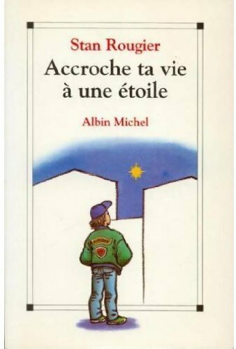 Accroche ta vie à une étoile - Stan Rougier - Livre
