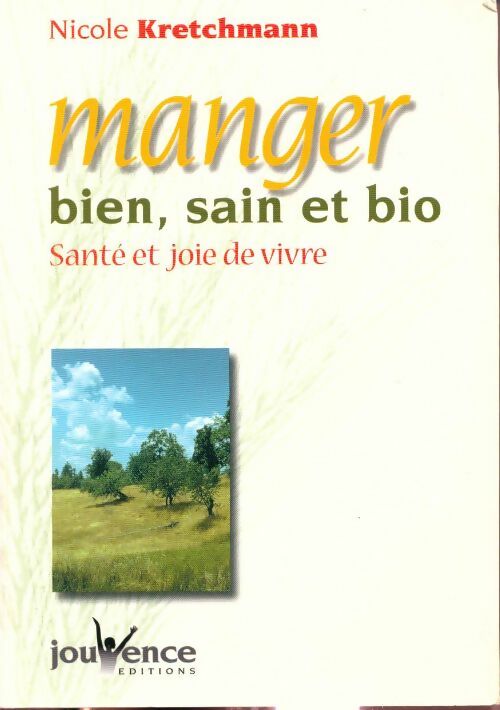 Manger bien, sain et bio. Santé et joie de vivre - Nicole Kretchmann - Livre