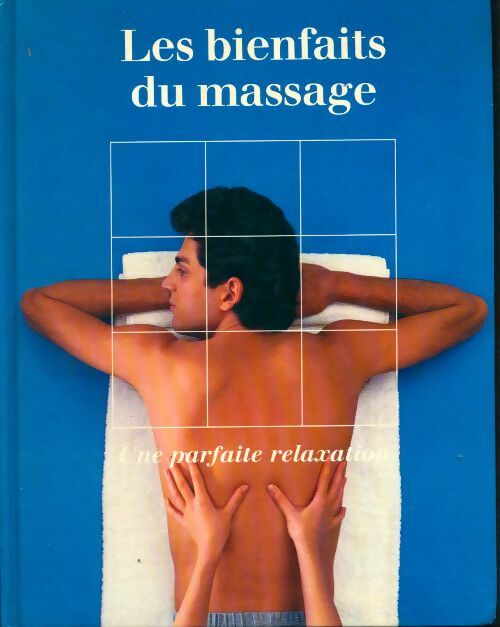 Les bienfaits du massage. Une parfaite relaxation - Collectif - Livre